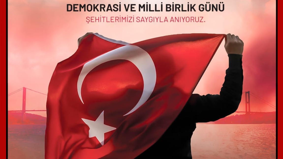 15 TEMMUZ DEMOKRASİ ZAFERİ VE ŞEHİTLERİ ANMA ETKİNLİĞİ